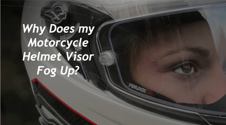 Why Does a Motorcycle Helmet Visor Fog Up? – Pack Up and Ride