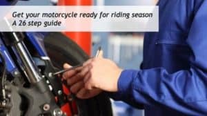 Get Your Motorcycle Ready for Riding Season: a 26 Step Guide