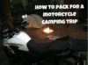 How to Pack for a Motorcycle Camping Trip