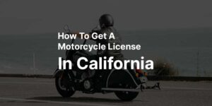 How To Get A Motorcycle License In California?